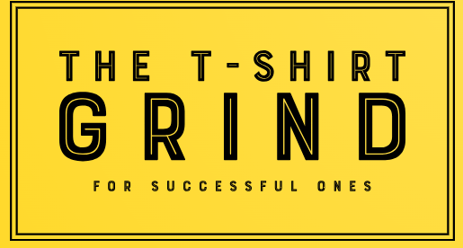 The T-Shirt Grind